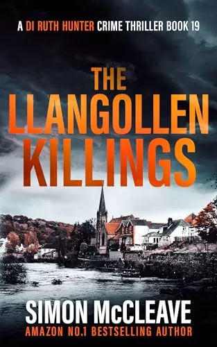 The Llangollen Killings (A DI Ruth Hunter Crime Thriller #19) by Simon McCleave