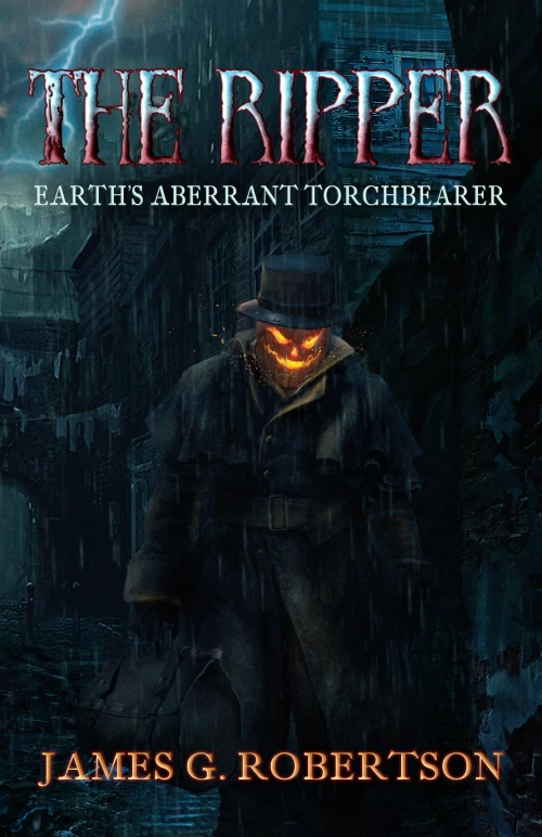 The Ripper: Earth's Aberrant Torchbearer (Next Life #2) by James G. Robertson