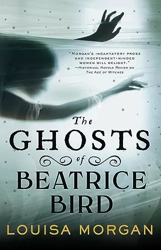 The Ghosts of Beatrice Bird by Louisa Morgan