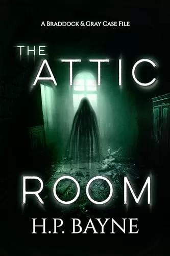The Attic Room (The Braddock & Gray Case Files #16) by H.P. Bayne