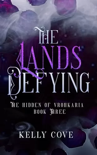The Lands Defying (The Hidden of Vrohkaria #3) by Kelly Cove