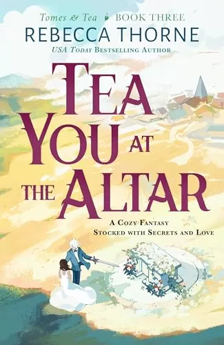 Tea You at the Altar (Tomes & Tea #3) by Rebecca Thorne