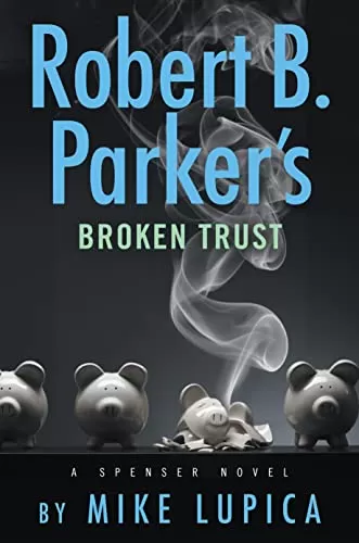 Robert B. Parker's Broken Trust (Spenser #50) by Mike Lupica
