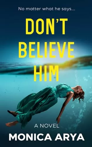 Don't Believe Him by Monica Arya