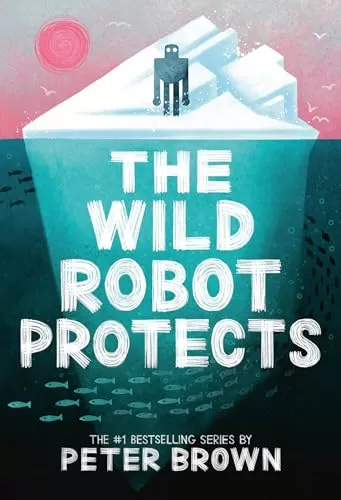 The Wild Robot Protects (The Wild Robot #3) by Peter Brown