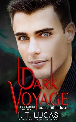 Dark Voyage Matters of the Heart (The Children Of The Gods Paranormal Romance #77) by I. T. Lucas