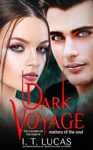 Dark Voyage Matters of the Soul (The Children Of The Gods Paranormal Romance #79) by I. T. Lucas