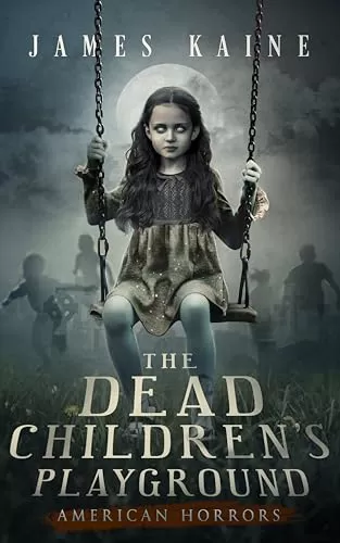 The Dead Children's Playground (American Horrors #1) by James Kaine