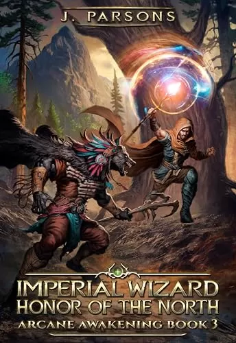 Imperial Wizard: Honor Of The North (Arcane Awakening #3) by J Parsons