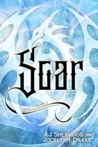 Soar (Wings 'N' Wands #3) by Jocelynn Drake, AJ Sherwood