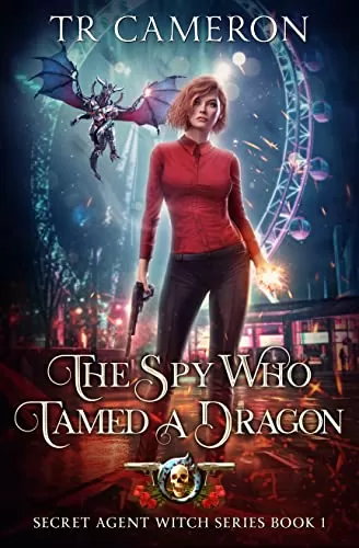 The Spy Who Tamed A Dragon (Secret Agent Witch #1) by T. R. Cameron