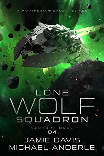 Sector Force (Lone Wolf Squadron #4) by Michael Anderle, Jamie Davis