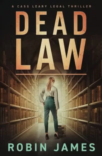 Dead Law (Cass Leary Legal Thriller Series #11) by Robin James