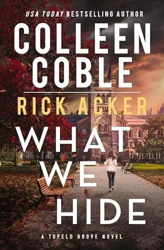 What We Hide (Tupelo Grove #1) by Colleen Coble, Rick Acker