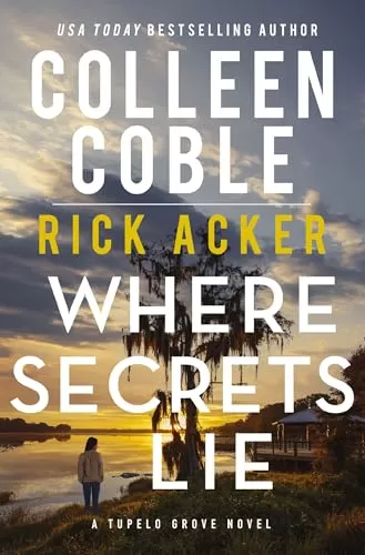 Where Secrets Lie (Tupelo Grove #2) by Colleen Coble, Rick Acker