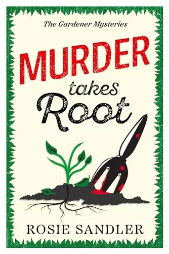 Murder Takes Root (The Gardener Mysteries #2) by Rosie Sandler