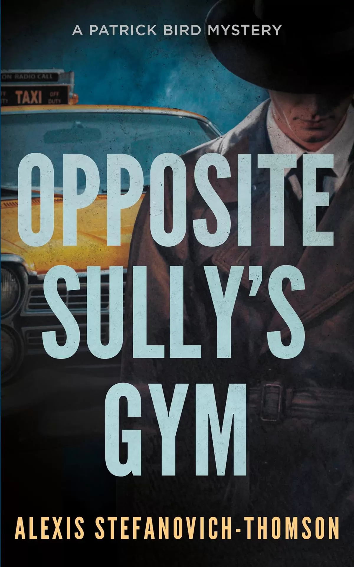 Opposite Sully's Gym (A Patrick Bird Mystery #2) by Alexis Stefanovich-Thomson