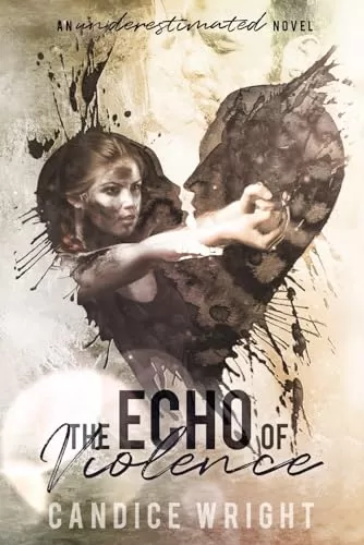 The Echo of Violence (An Underestimated Novel #8) by Candice Wright