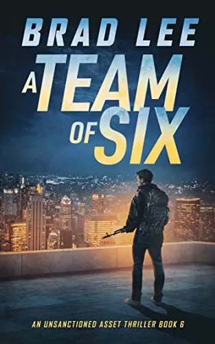 A Team of Six (The Unsanctioned Asset #6) by Brad Lee