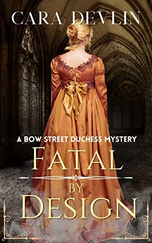 Fatal by Design (Bow Street Duchess Mystery Series #5) by Cara Devlin