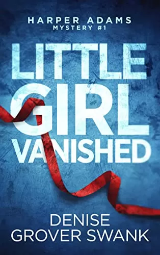 Little Girl Vanished (Harper Adams Mystery #1) by Denise Grover Swank