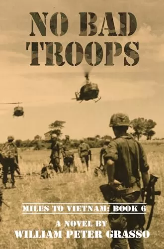 No Bad Troops (Miles To Vietnam #6) by William Peter Grasso