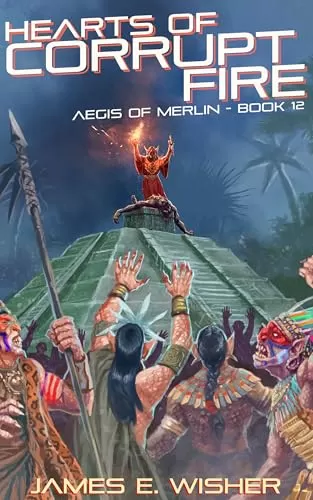 Hearts of Corrupt Fire (Aegis of Merlin #12) by James E. Wisher
