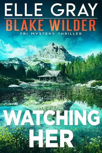 Watching Her (Blake Wilder FBI Mystery Thriller #20) by Elle Gray