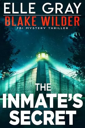 The Inmate's Secret (Blake Wilder FBI Mystery Thriller #21) by Elle Gray
