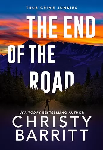 The End of the Road (True Crime Junkies #6) by Christy Barritt