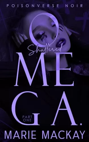 Shattered Omega (PoisonVerse Noir #1) by Marie Mackay