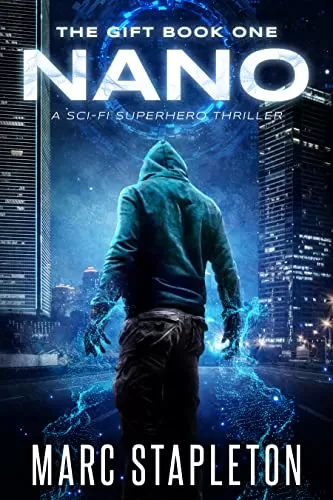 Nano - A Sci-Fi Superhero Thriller (The Gift #1) by Marc Stapleton