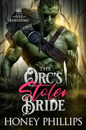 The Orc's Stolen Bride (The Five Kingdoms #1) by Honey Phillips