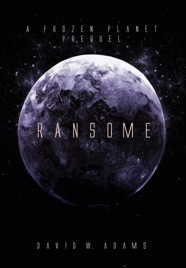 Ransome (The Frozen Planet Saga #2) by David W. Adams