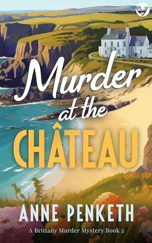 MURDER AT THE CHÂTEAU (Brittany Murder Mysteries #2) by Anne Penketh