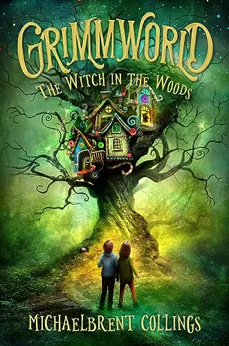 The Witch in the Woods (Grimmworld #1) by Michaelbrent Collings