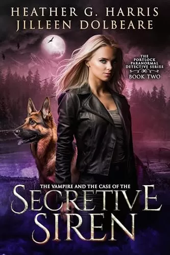 The Vampire and the Case of the Secretive Siren (The Portlock Paranormal Detective Series #2) by Heather G. Harris