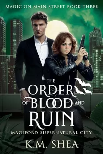 The Order of Blood and Ruin: Magiford Supernatural City (Magic on Main Street #3) by K. M. Shea