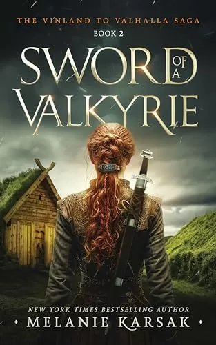 Sword of a Valkyrie (The Vinland to Valhalla Saga #2) by Melanie Karsak