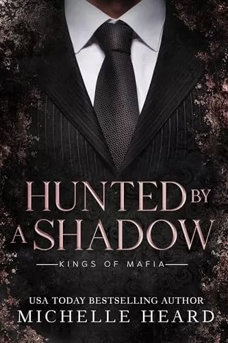 Hunted By A Shadow (Kings Of Mafia #3) by Michelle Heard