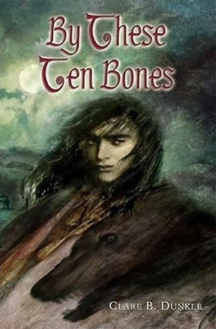 By These Ten Bones by Clare B. Dunkle