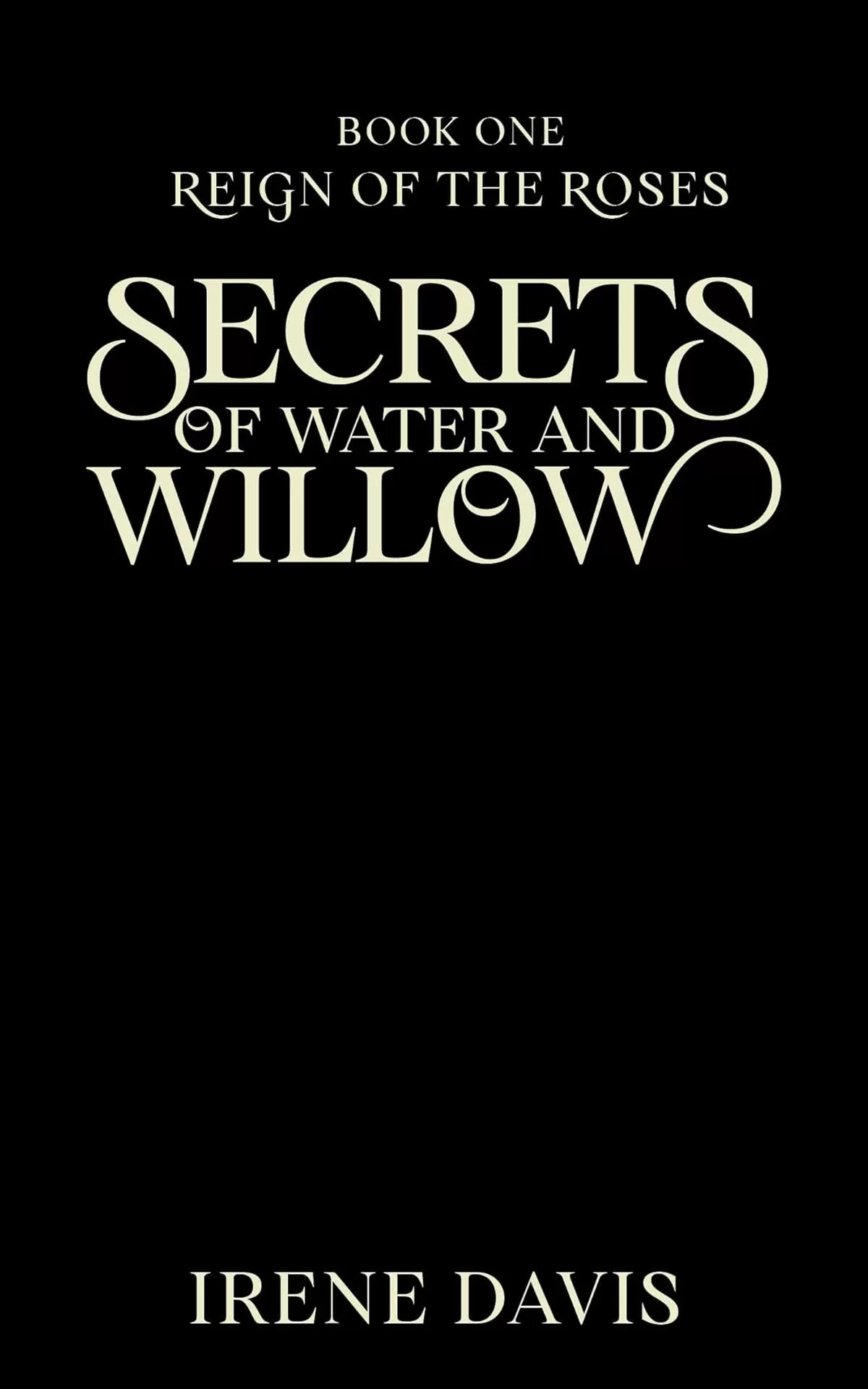 Secrets of Water and Willow (Reign of the Roses #1) by Irene Davis