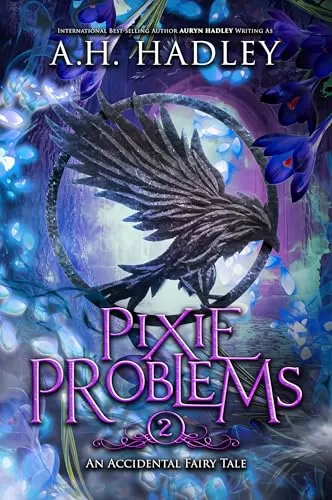 Pixie Problems (An Accidental Fairy Tale #2) by A.H. Hadley