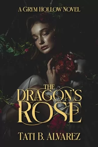 The Dragon's Rose (Grym Hollow #1) by Tati B. Alvarez