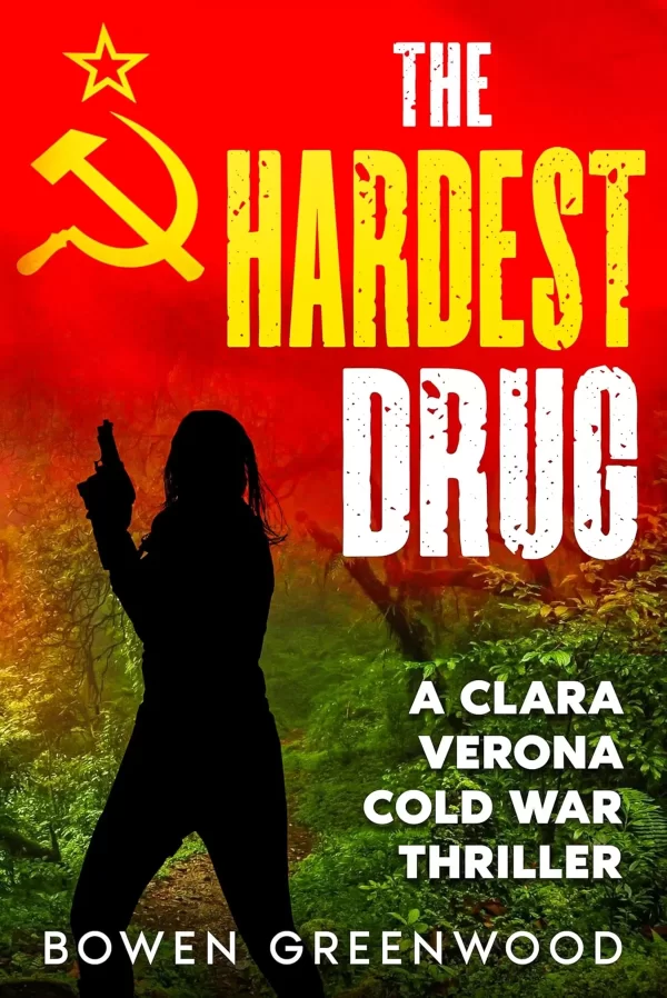 The Hardest Drug (Clara Verona Cold War Thrillers #2) by Bowen Greenwood
