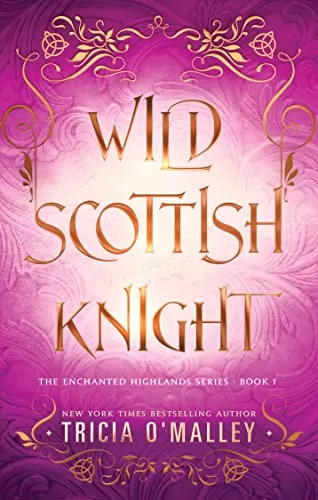 Wild Scottish Knight (The Enchanted Highlands #1) by Tricia O'Malley