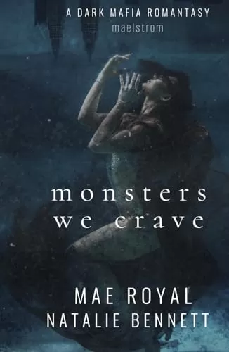 Monsters we Crave (Maelstrom #1) by Natalie Bennett, Mae Royal