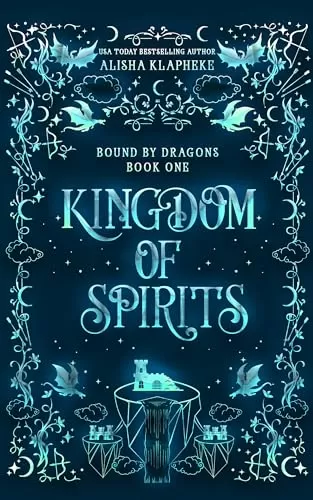 Kingdom of Spirits (Bound by Dragons #2) by Alisha Klapheke