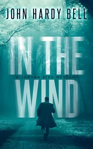 In The Wind (Jordan Pike Mystery Thriller Series #1) by John Hardy Bell