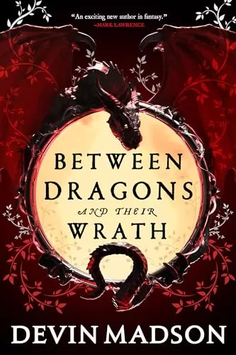 Between Dragons and Their Wrath (The Shattered Kingdom #1) by Devin Madson